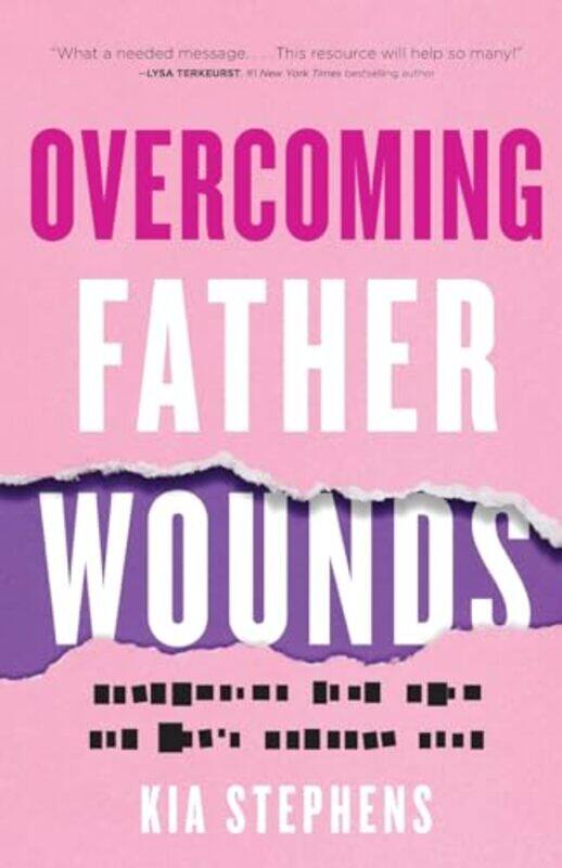 

Overcoming Father Wounds Exchanging Your Pain for Gods Perfect Love by Kia Stephens-Paperback