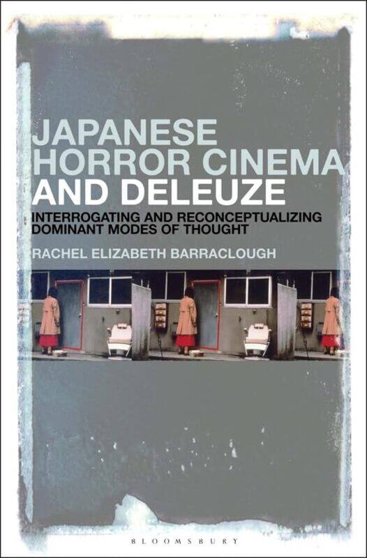 

Japanese Horror Cinema and Deleuze by Dr Rachel Elizabeth University of Lincoln, UK Barraclough-Hardcover