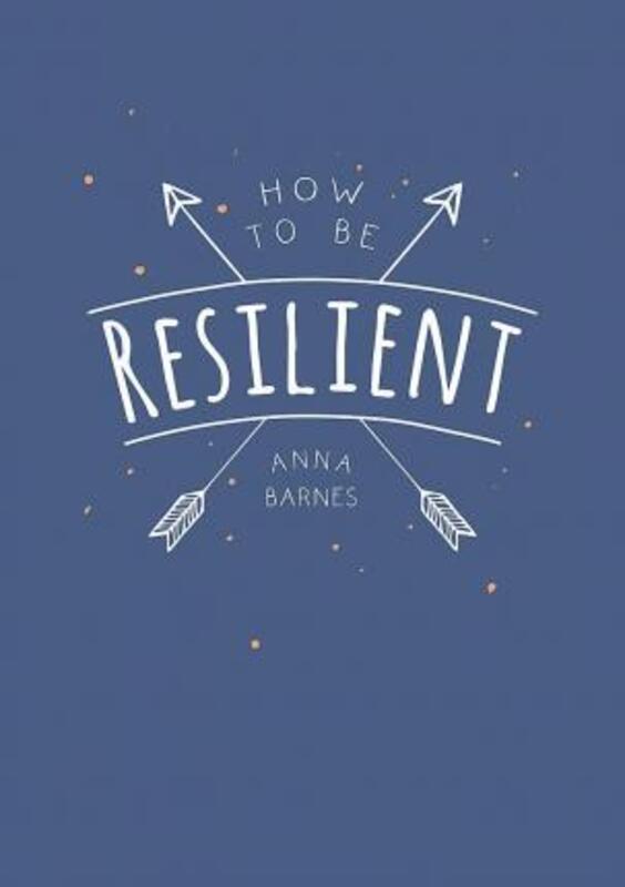 How to Be Resilient - Tips and Techniques to Help You Summon Your Inner Strength