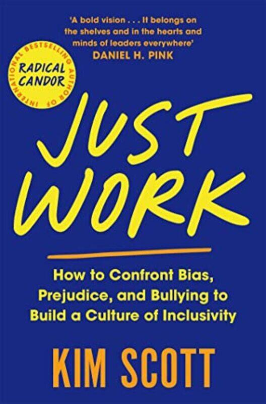 

Just Work How To Confront Bias Prejudice And Bullying To Build A Culture Of Inclusivity By Scott, Kim Paperback