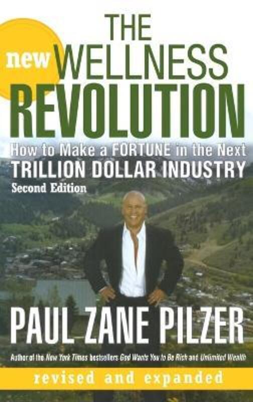 The New Wellness Revolution: How to Make a Fortune in the Next Trillion Dollar Industry,Hardcover,ByPilzer, Paul Zane