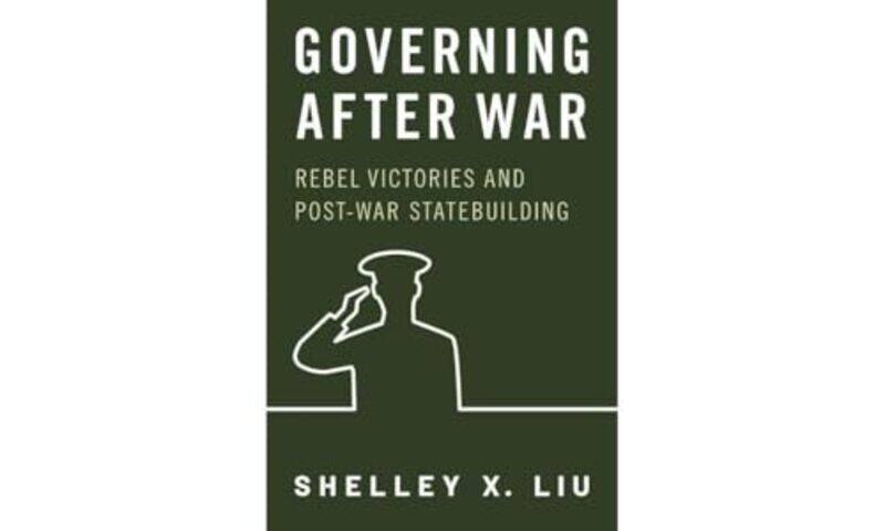 

Governing After War by Shelley X. (Assistant Professor, Assistant Professor, Duke University) Liu -Paperback