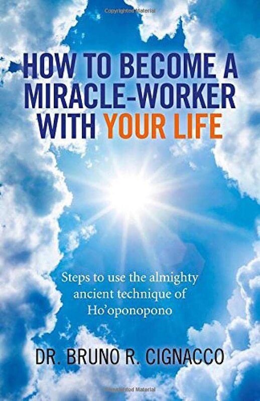 

How To Become A Miracleworker With Your Life Steps To Use The Almighty Ancient Technique Of HoOponopono By Dr. Bruno R. Cignacc...Paperback