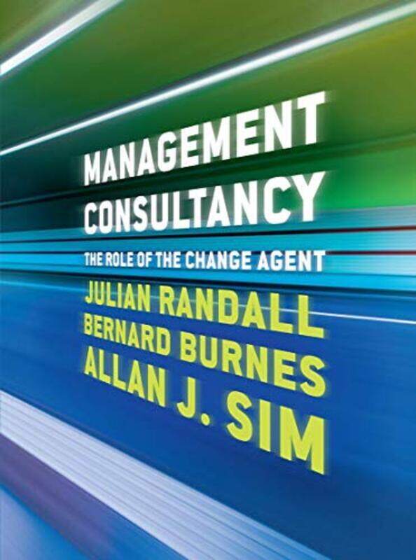 

Management Consultancy: The Role of the Change Agent,Paperback by Randall, Julian (University of Aberdeen, UK) - Burnes, Bernard (University of Stirli