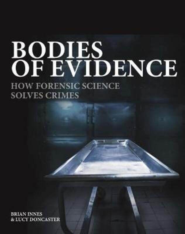 

Bodies of Evidence: How Forensic Science Solves Crimes
