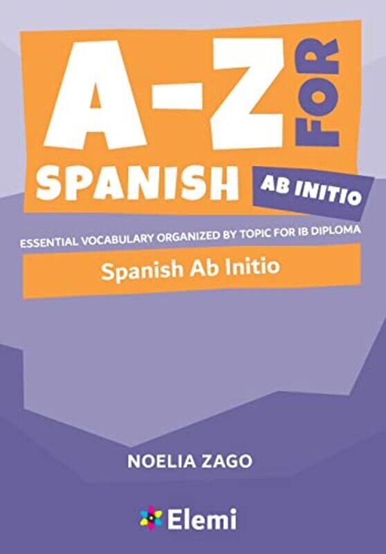 

Az For Spanish Ab Initio Essential Vocabulary Organized By Topic For Ib Diploma by Zago, Noelia..Paperback