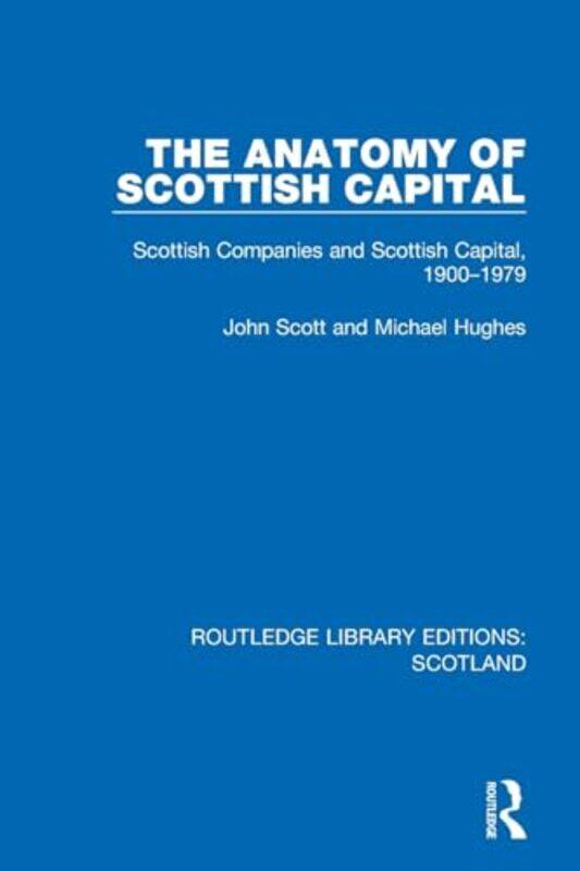 

The Anatomy of Scottish Capital by John ScottMichael Hughes-Paperback