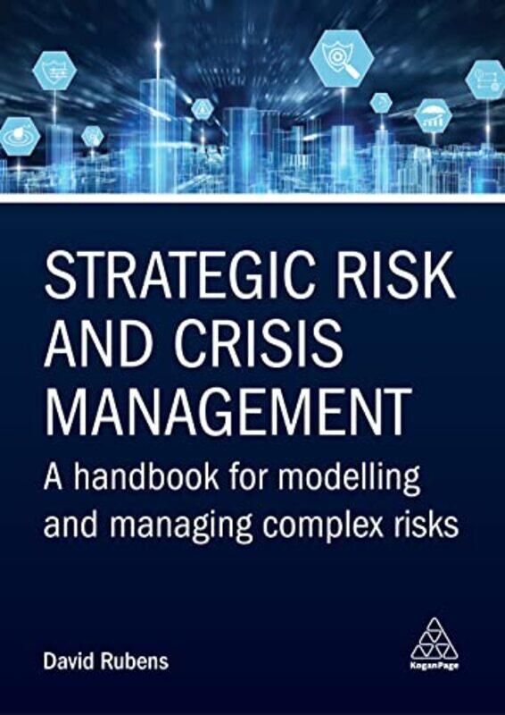 

Strategic Risk and Crisis Management: A Handbook for Modelling and Managing Complex Risks,Paperback,by:Rubens, David - Rubens, David