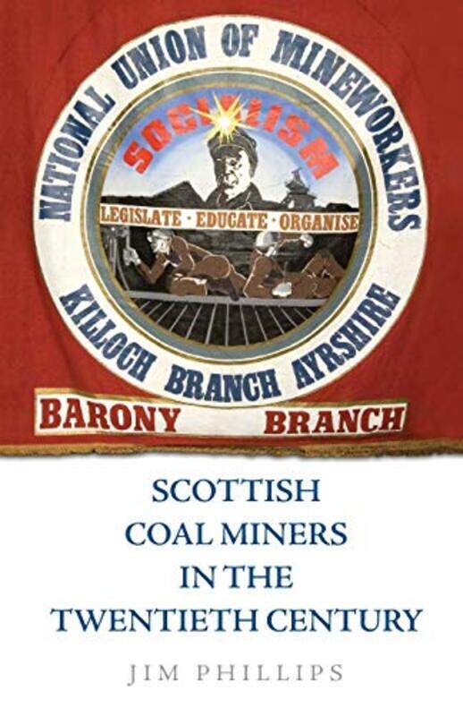 

Scottish Coal Miners in the Twentieth Century by Jim Phillips-Paperback