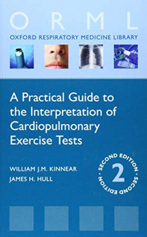 

Practical Guide To The Interpretation Of Cardiopulmonary Exercise Tests by William Kinnear (Consultant Respiratory Physician, Consultant Respiratory P
