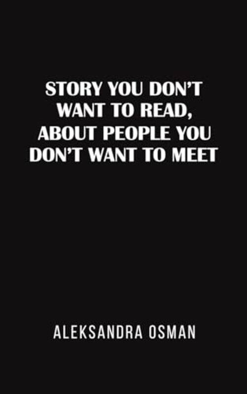 

Story You Don't Want to Read, About People You Don't Want to Meet by Aleksandra Osman -Paperback