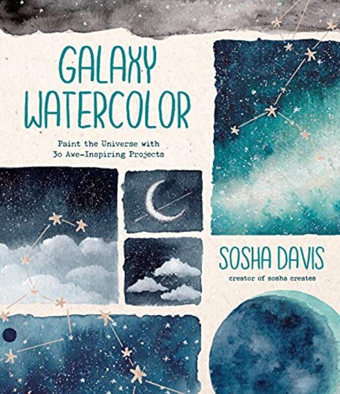 

Galaxy Watercolor Paint The Universe With 30 Aweinspiring Projects By Davis, Sosha -Paperback