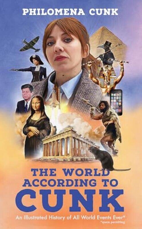 

The World According To Cunk An Illustrated History Of All World Events Ever Space Permitting by Cunk, Philomena - Caudell, Ben , Hardcover