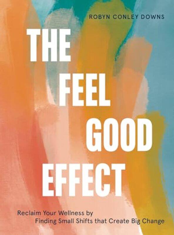 

The Feel Good Effect by Robyn Conley Downs-Hardcover