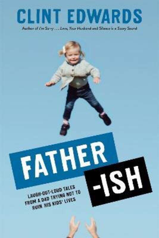 

Father-ish: Laugh-Out-Loud Tales From a Dad Trying Not to Ruin His Kids' Lives.paperback,By :Edwards, Clint