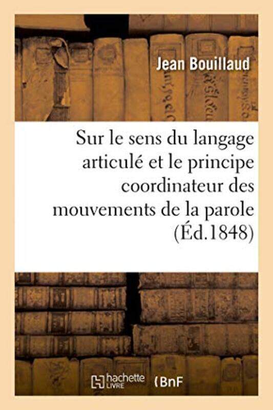 

RECHERCHES CLINIQUES PROPRES A DEMONTRER QUE LE SENS DU LANGAGE ARTICULE ET LE PRINCIPE COORDINATEUR , Paperback by BOUILLAUD JEAN