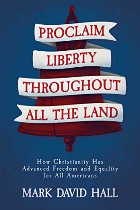 

Proclaim Liberty Throughout All the Land by Mark David Hall-Paperback