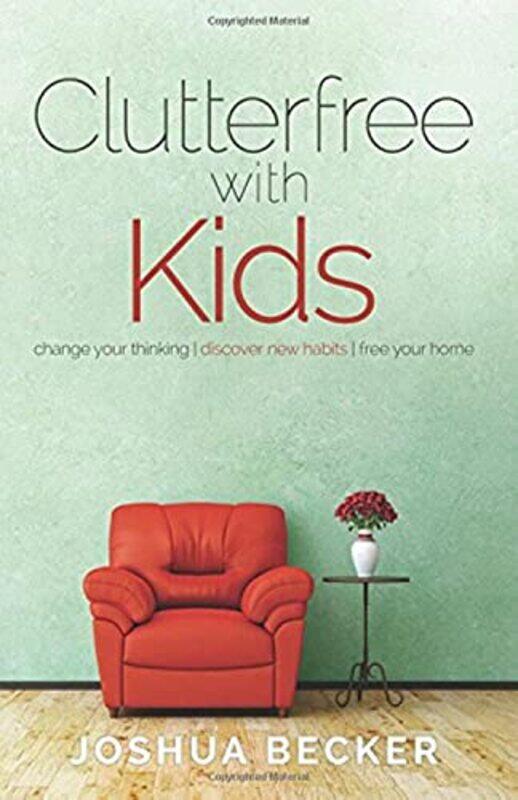 

Clutterfree with Kids: Change your thinking. Discover new habits. Free your home,Paperback,By:Becker, Joshua S