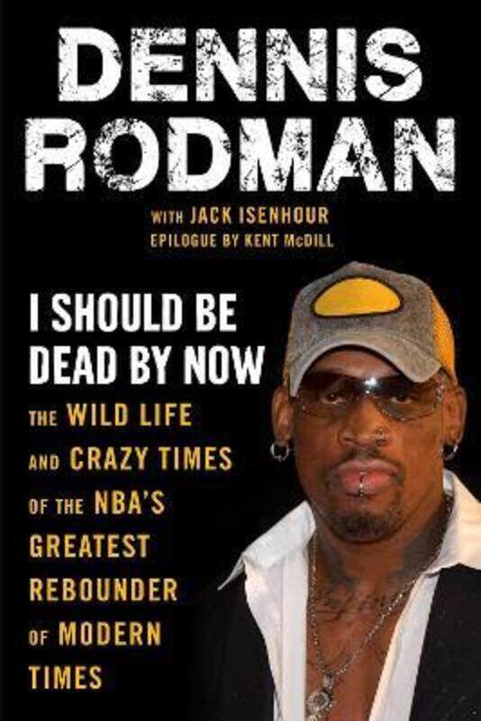 

I Should Be Dead By Now: The Wild Life and Crazy Times of the NBA's Greatest Rebounder of Modern Tim,Paperback,ByRodman, Dennis - Isenhour, Jack - McD