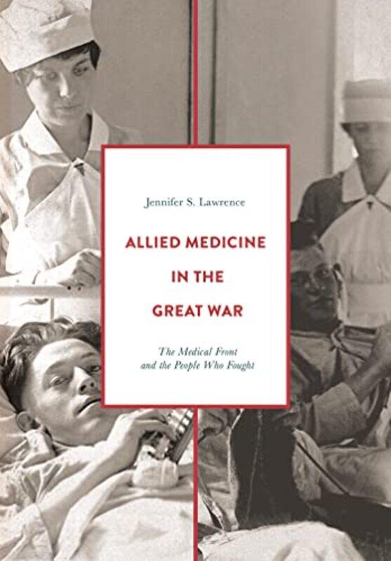 

Allied Medicine in the Great War by Jennifer S Arlington, TX Lawrence-Paperback