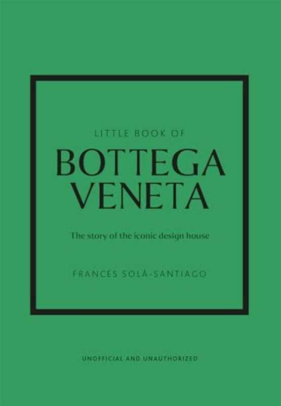 Little Book of Bottega Veneta The story of the iconic fashion house by Sola-Santiago, Frances Hardcover