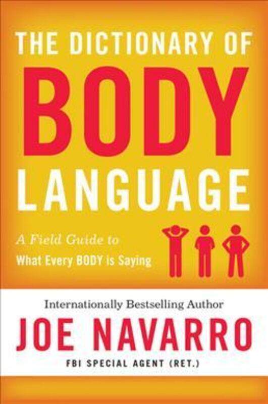 

The Dictionary of Body Language: A Field Guide to Human Behavior