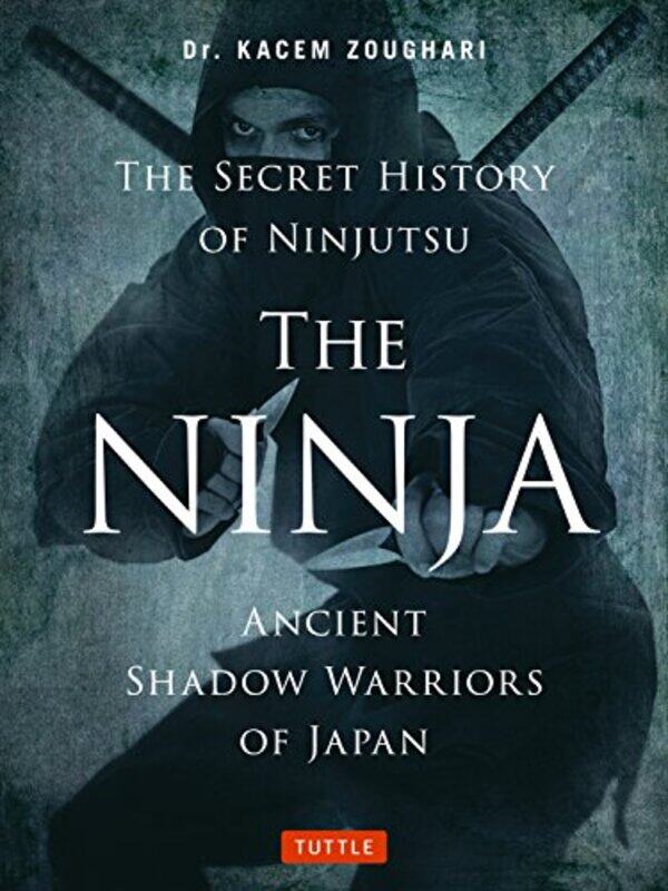 

The Ninja The Secret History of Ninjutsu by Kacem Zoughari-Paperback