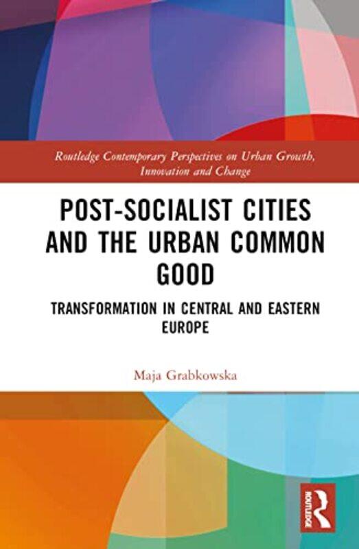 

Postsocialist Cities And The Urban Common Good by Maja Grabkowska-Hardcover