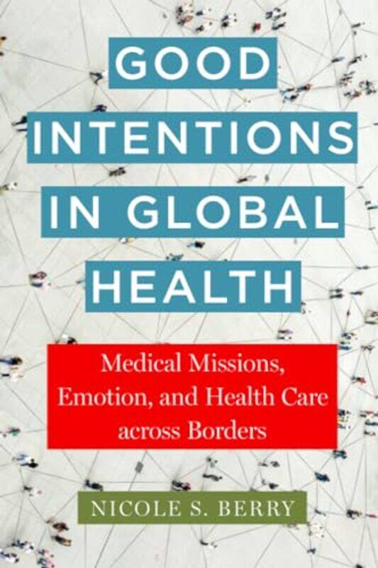 

Good Intentions in Global Health by Nicole S. Berry -Paperback