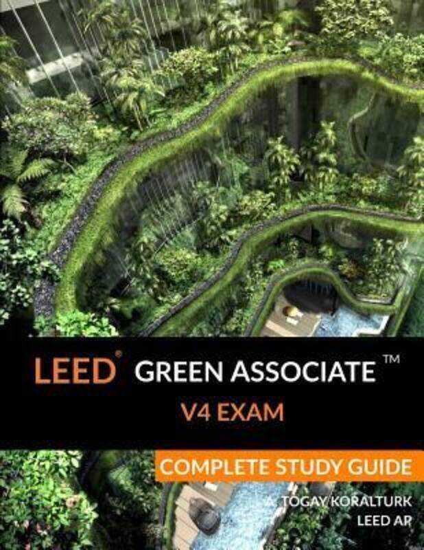 

Leed Green Associate V4 Exam Complete Study Guide,Paperback, By:A Togay Koralturk