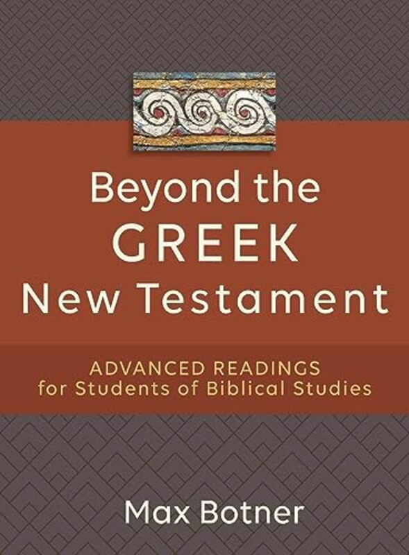 Beyond the Greek New Testament Advanced Readings for Students of Biblical Studies by Max Botner-Paperback