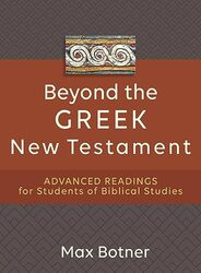 Beyond the Greek New Testament Advanced Readings for Students of Biblical Studies by Max Botner-Paperback