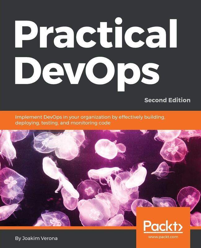 

Practical DevOps: Implement DevOps in your organization by effectively building, deploying, testing,