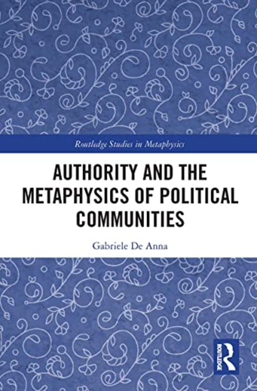 Authority and the Metaphysics of Political Communities by Gabriele De Anna-Paperback