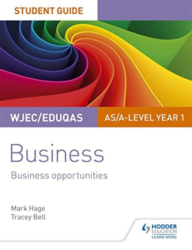 

WJECEduqas ASAlevel Year 1 Business Student Guide 1 Business Opportunities by Mark HageTracey Bell-Paperback