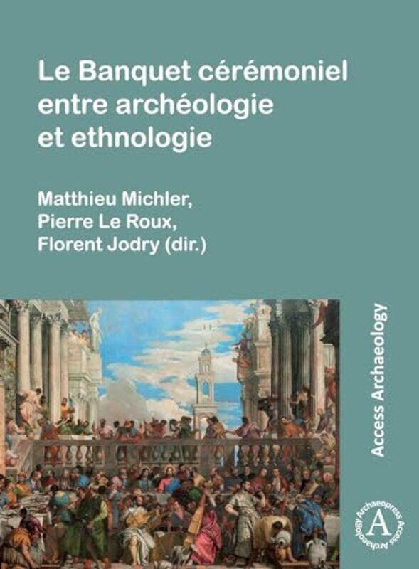 

Le Banquet Ceremoniel Entre Archeologie Et Ethnologie by Jo LambellJo Lambell-Paperback