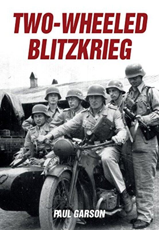 

TwoWheeled Blitzkrieg by Paul Garson-Paperback