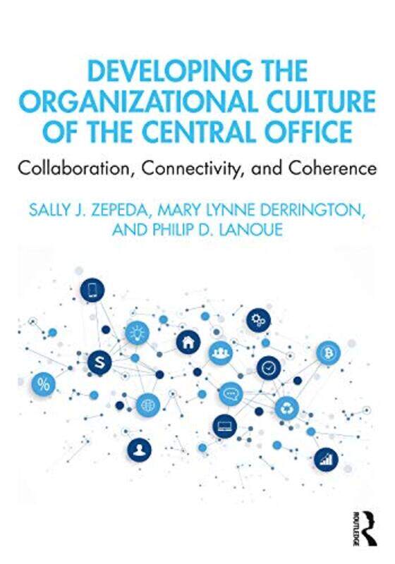 

Developing the Organizational Culture of the Central Office by Sally J University of Georgia, USA ZepedaMary Lynne DerringtonPhilip D Lanoue-Paperback