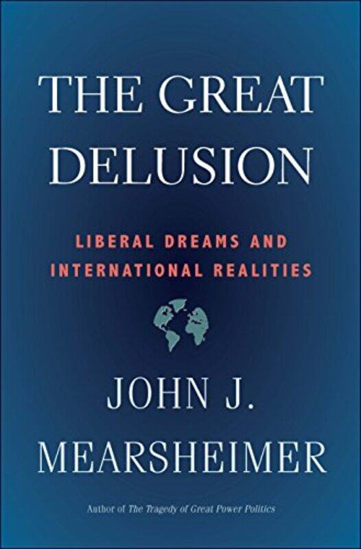 

The Great Delusion Liberal Dreams And International Realities,Paperback By Mearsheimer, John J.