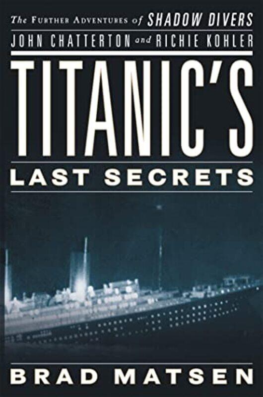 

Titanics Last Secrets by Bradford Matsen-Paperback