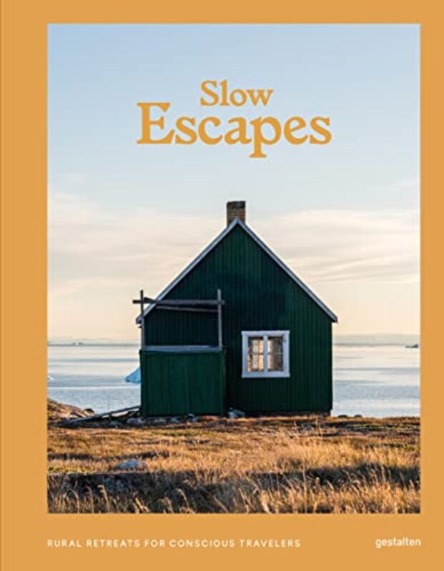 Slow Escapes Rural Retreats for Conscious Travelers by gestalten - Le Fort, Clara - Hardcover