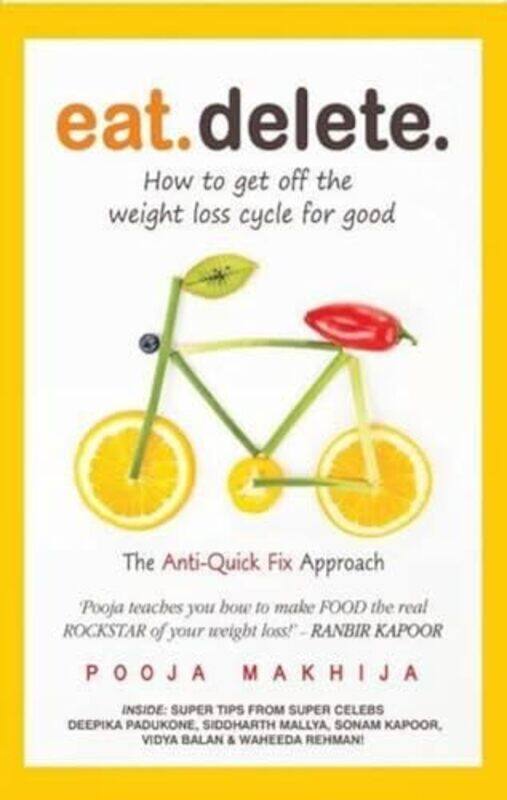 

Eat Delete How To Get Off The Weight Loss Cycle For Good By Pooja Makhija - Paperback