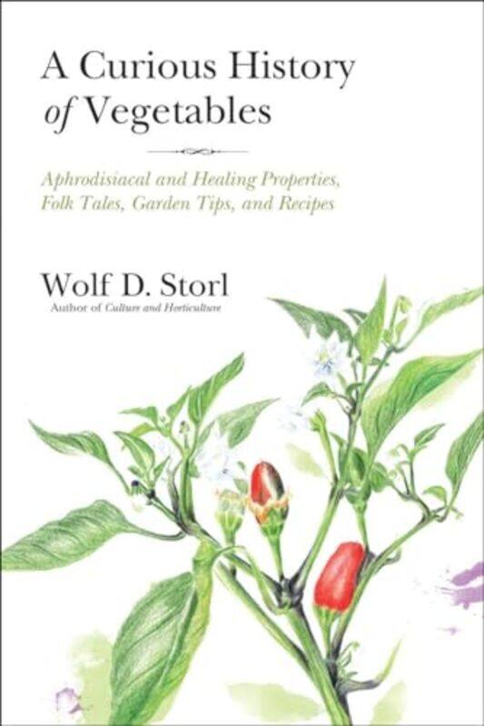 

A Curious History Of Vegetables by Wolf D Storl-Paperback