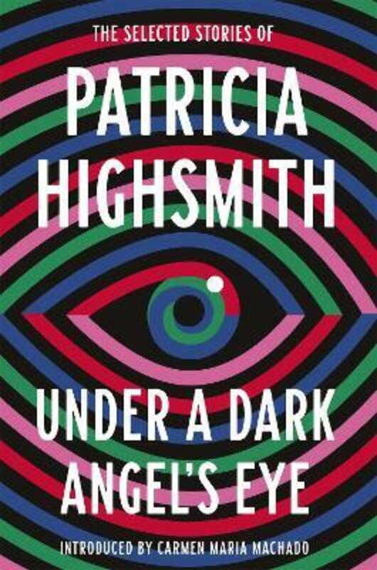 

Under a Dark Angel's Eye: The Selected Stories of Patricia Highsmith.paperback,By :Highsmith, Patricia - Machado, Carmen Maria