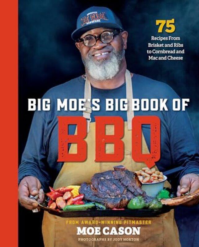 

Big Moes Big Book Of Bbq 75 Recipes From Brisket And Ribs To Cornbread And Mac And Cheese by Cason, Moe..Hardcover