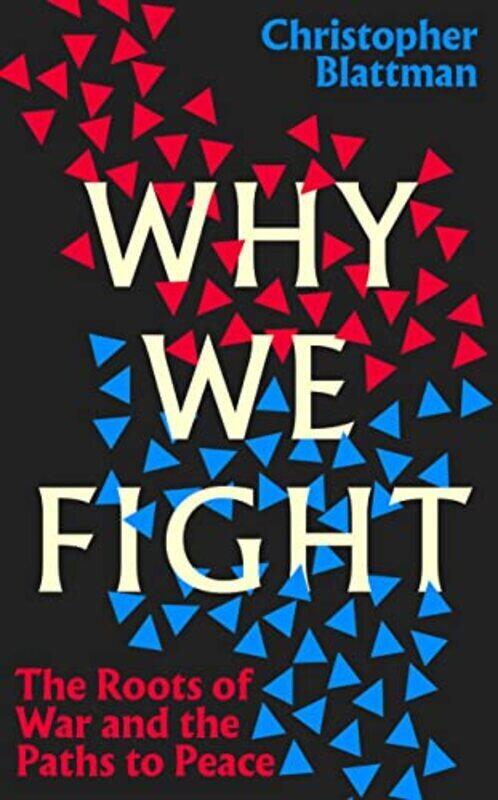 

Why We Fight The Roots Of War And The Paths To Peace By Blattman, Christopher Paperback