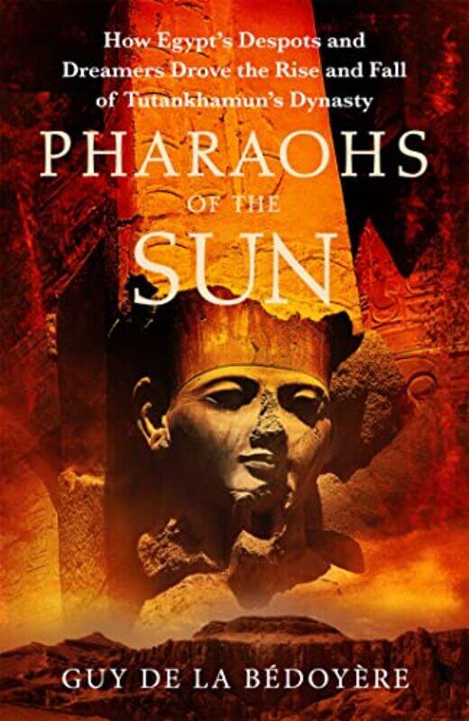 

Pharaohs of the Sun by Guy de la Bedoyere-Hardcover