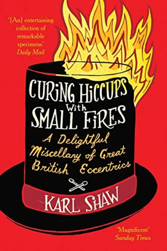 Curing Hiccups with Small Fires, Paperback Book, By: Karl Shaw