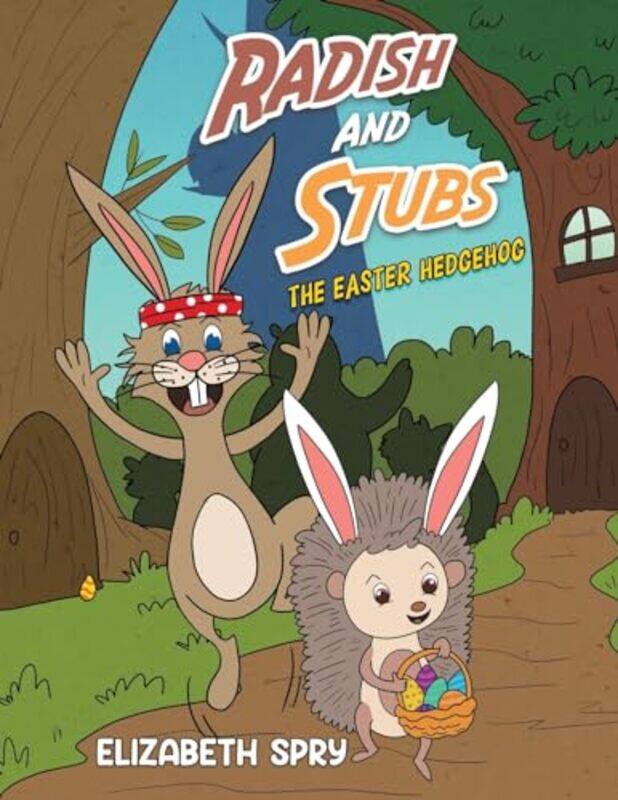 

Radish and Stubs The Easter Hedgehog by Elizabeth Spry-Paperback