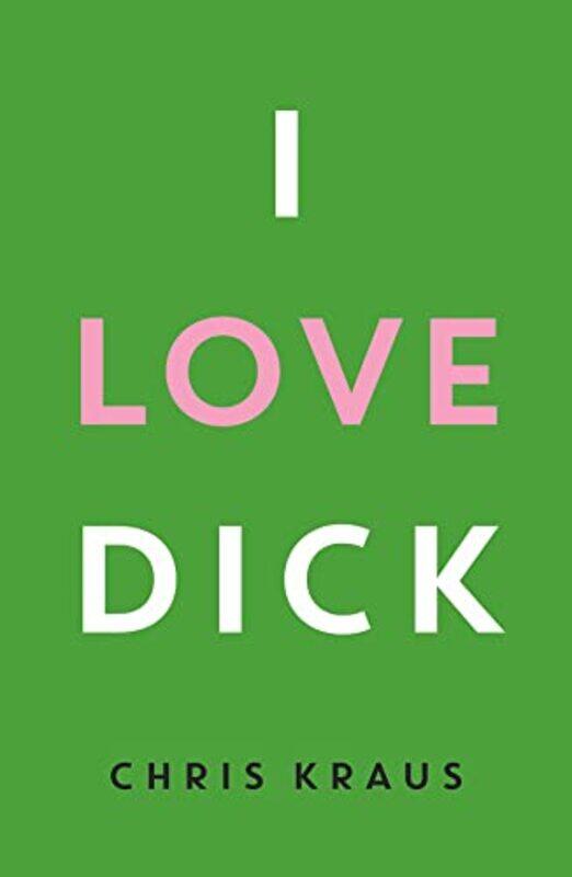 

I Love Dick by Chris Kraus-Paperback